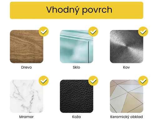 Vhodné povrchy: drevo, sklo, kov, mramor, koža, keramické dlaždice