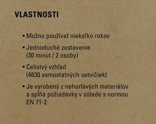 Vlastnosti: Možno používať niekoľko rokov, jednoduché zostavenie, celistvý vzhľad, vyrobené z nehorľavých materiálov podľa normy EN 71-2