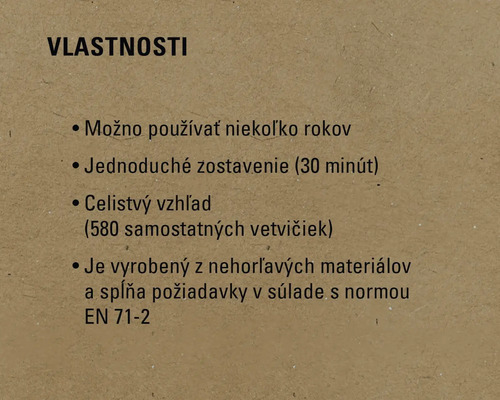 Vlastnosti: Možno používať niekoľko rokov, jednoduché zostavenie (30 minút), celistvý vzhľad (580 samostatných vetvičiek), je vyrobený z nehorľavých materiálov a spĺňa požiadavky v súlade s normou EN 71-2.