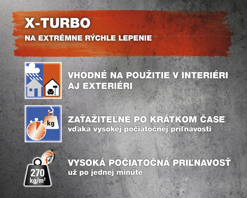 X-Turbo pre extrémne rýchle lepenie, vhodné na použitie v interiéri aj exteriéri, zaťažiteľné krátko po nalepení, vysoká počiatočná priľnavosť